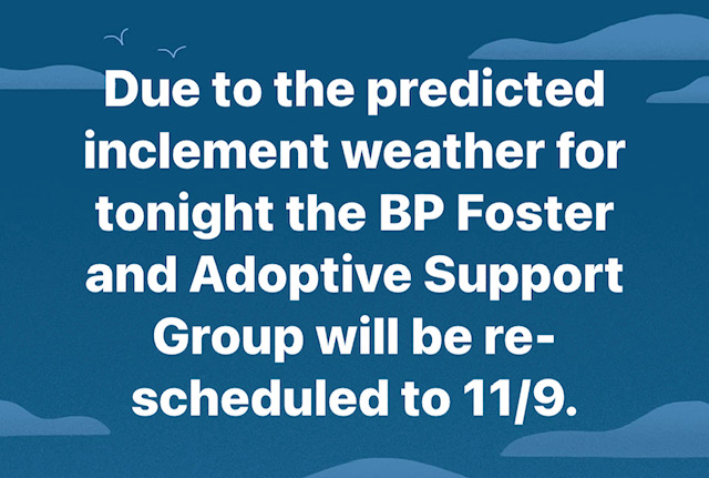 由于天气预报的恶劣天气，BP寄养和收养支持小组将重新安排在11/9/21。